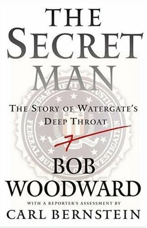 The Secret Man: The Story of Watergate's Deep Throat by Bob Woodward, Carl Bernstein