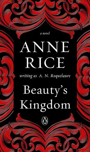 Beauty's Kingdom by Anne Rice, Anne Writing as A. N. Roquelaure Rice