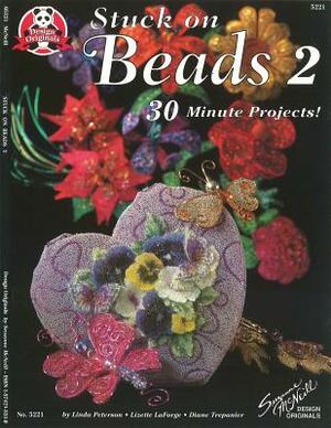 Stuck on Beads 2: 30 Minute Projects by Lizette Laforge, Linda Peterson, Diane Trepanier
