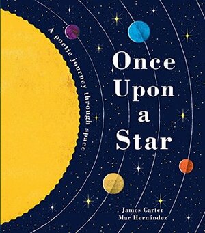 Once Upon a Star: A Poetic Journey Through Space by Mar Hernández, James Carter
