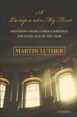 A Light unto My Path: A Devotion from Luther's Writings for Every Day of the Year by Martin Luther
