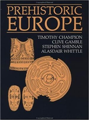 Prehistoric Europe P by Clive Gamble, Timothy Champion