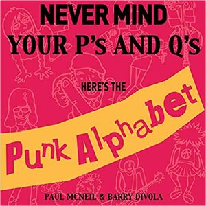Never Mind Your P's And Q's Here's The Punk Alphabet by Paul McNeill, Barry Divola