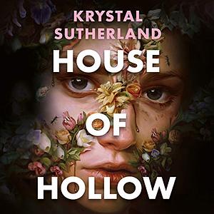 House of Hollow by Krystal Sutherland