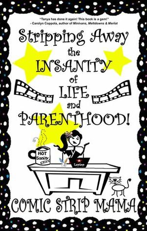 Stripping Away the Insanity of Life and Parenthood! by Tanya Masse