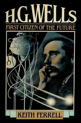 H G Wells: First Citizen of Thpb by Keith Ferrell