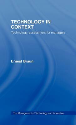 Technology in Context: Technology Assessment for Managers by Ernest Braun