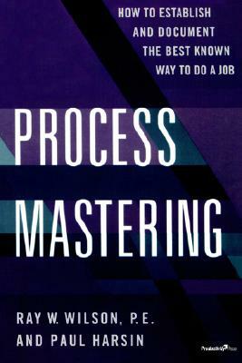 Process Mastering by Ray W. Wilson, Paul Harsin