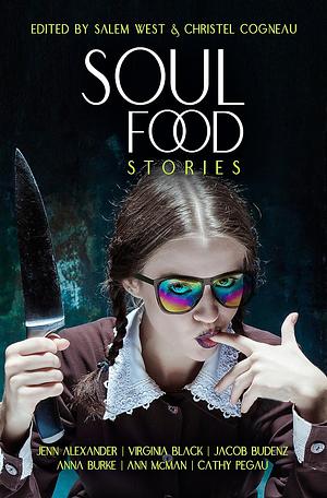 Soul Food Stories: An Otherworldly Feast for the Living, the Dead, and Those Who Have Yet to Decide by Ann McMan, Virginia Black, Jenn Alexander, Jacob Budenz, Cathy Pegau, Anna Burke
