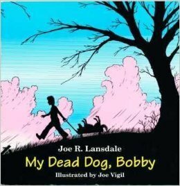My Dead Dog, Bobby by Joe Vigil, Joe R. Lansdale, Norman Partridge