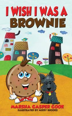 I Wish I Was a Brownie by Marsha Casper Cook