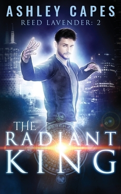 The Radiant King: An Urban Fantasy by Ashley Capes