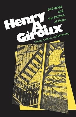 Pedagogy and the Politics of Hope: Theory, Culture, and Schooling: A Critical Reader by Henry Giroux