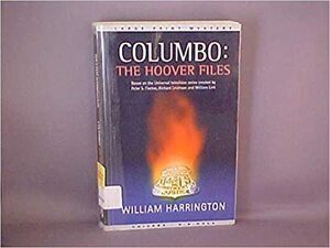 Columbo the Hoover Files by William Harrington