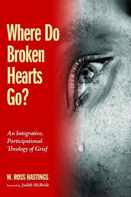 Where Do Broken Hearts Go? by W. Ross Hastings