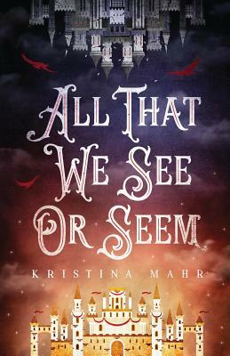 All That We See Or Seem by Kristina Mahr