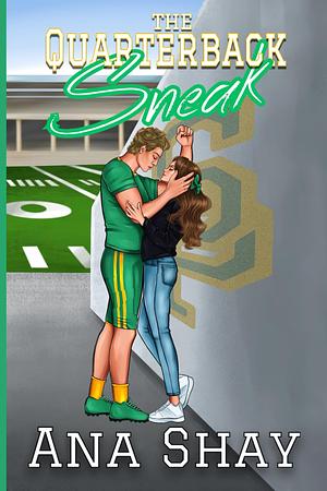 The Quarterback Sneak: A Fake Dating Football Romance by Ana Shay