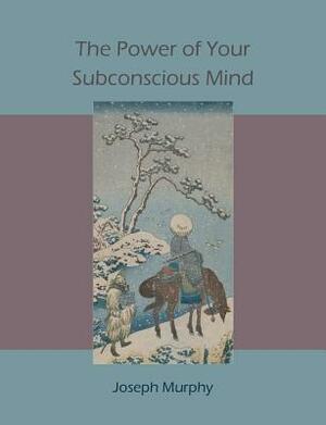 The Power of Your Subconscious Mind by Joseph Murphy