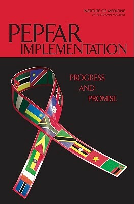 Pepfar Implementation: Progress and Promise by Board on Children Youth and Families, Institute of Medicine, Board on Global Health