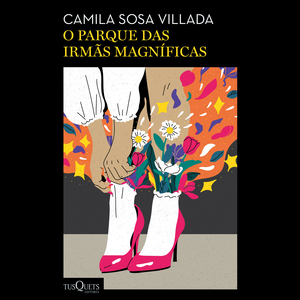 O parque das irmãs magníficas by Camila Sosa Villada