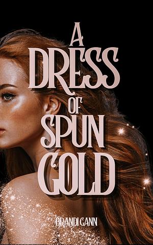 A Dress of Spun Gold by Brandi Gann