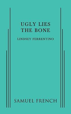 Ugly Lies the Bone by Lindsey Ferrentino