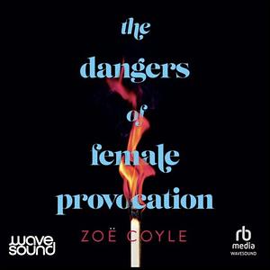 The Dangers of Female Provocation by Zoe Coyle