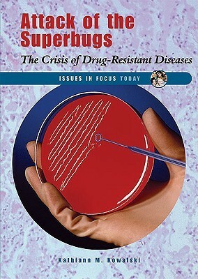 Attack of the Superbugs: The Crisis of Drug-Resistant Diseases by Kathiann M. Kowalski