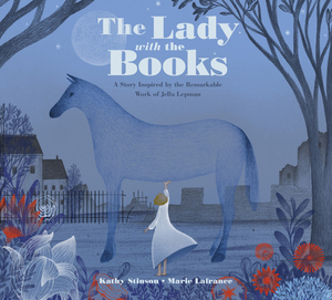 The Lady with the Books: A Story Inspired by the Remarkable Work of Jella Lepman by Kathy Stinson