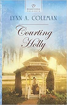 Courting Holly by Lynn A. Coleman