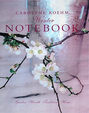 Carolyne Roehm's Winter Notebook by Carolyne Roehm