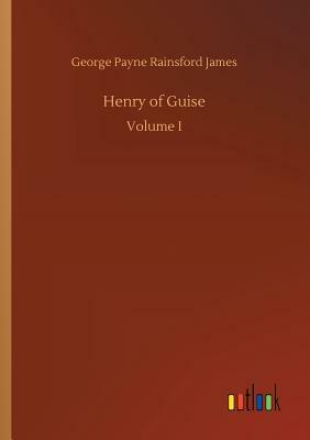 Henry of Guise by George Payne Rainsford James