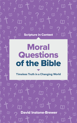 Moral Questions of the Bible: Timeless Truth in a Changing World by David Instone-Brewer
