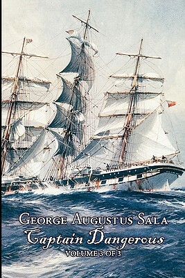 The Strange Adventures of Captain Dangerous, Volume 3 by George Augustus Sala