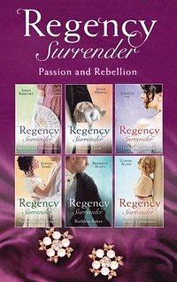 Regency Surrender: Passion And Rebellion by Bronwyn Scott, Georgie Lee, Louise Allen, Anne Herries, Annie Burrows, Sophia James