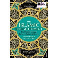 The Islamic Enlightenment: The Modern Struggle Between Faith and Reason by Christopher De Bellaigue