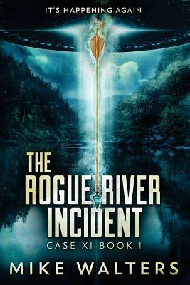 The Rogue River Incident: Case XI Book I by Mike Walters