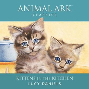 Kittens in the Kitchen by Lucy Daniels