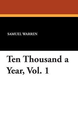 Ten Thousand a Year, Vol. 1 by Samuel Warren