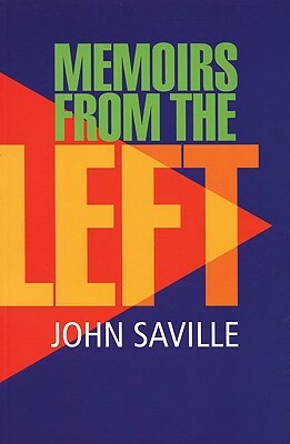 Memoirs from the Left by John Saville