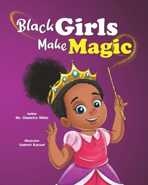 Black Girls Make Magic by Shaneice White