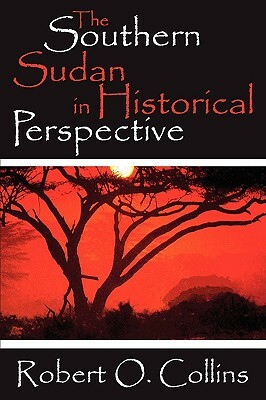 The Southern Sudan in Historical Perspective by Robert O. Collins