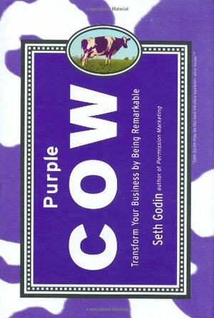 Purple Cow: Transform Your Business by Being Remarkable by Seth Godin