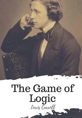 The Game of Logic by Lewis Carroll