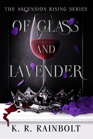 Of Glass and Lavender by K.R. Rainbolt