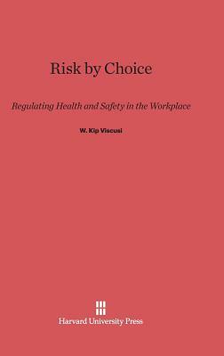 Risk by Choice by W. Kip Viscusi