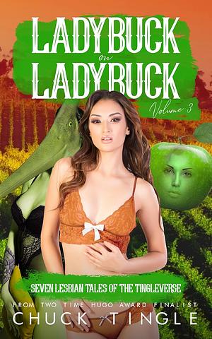 Ladybuck On Ladybuck: Seven Lesbian Tales Of The Tingleverse Volume 3 by Chuck Tingle