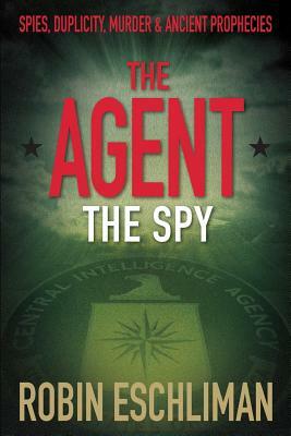 The Agent: The Spy by Robin Eschliman