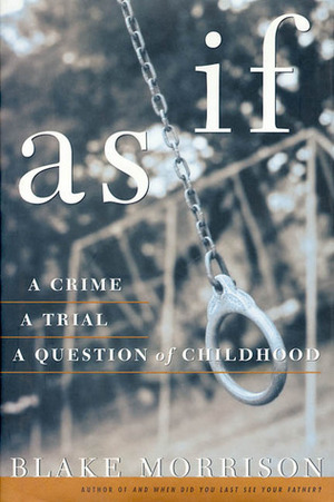 As If: A Crime, a Trial, a Question of Childhood by Blake Morrison