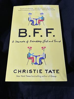 BFF: A Memoir of Friendship Lost and Found by Christie Tate